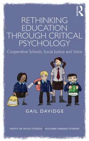 Rethinking Education through Critical Psychology: Cooperative schools, social justice and voice de Gail Davidge