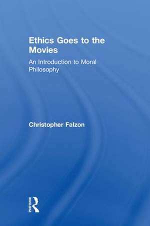 Ethics Goes to the Movies: An Introduction to Moral Philosophy de Christopher Falzon