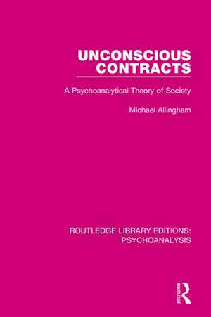 Unconscious Contracts: A Psychoanalytical Theory of Society de Michael Allingham