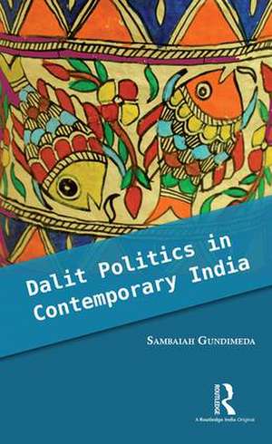 Dalit Politics in Contemporary India de Sambaiah Gundimeda