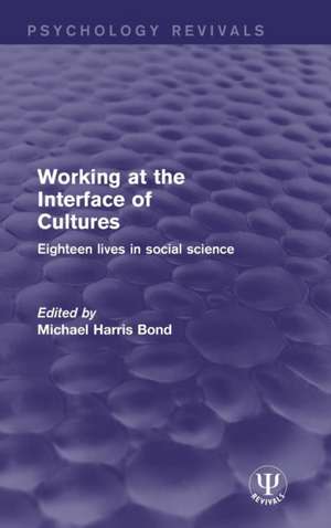 Working at the Interface of Cultures: Eighteen Lives in Social Science de Michael Harris Bond