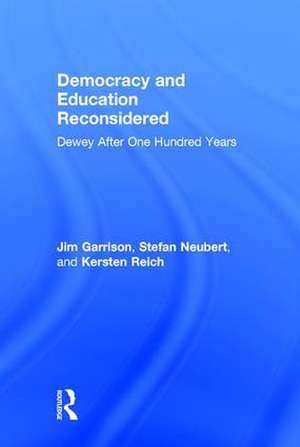 Democracy and Education Reconsidered: Dewey After One Hundred Years de Jim Garrison