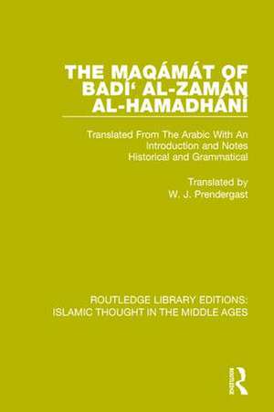 The Maqámát of Badí' al-Zamán al-Hamadhání: Translated From The Arabic With An Introduction and Notes Historical and Grammatical de W.J. Prendergast