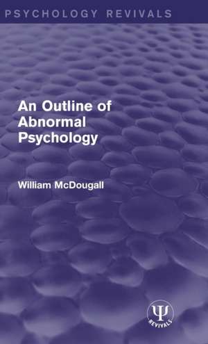 An Outline of Abnormal Psychology de William McDougall