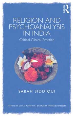 Religion and Psychoanalysis in India: Critical Clinical Practice de Sabah Siddiqui