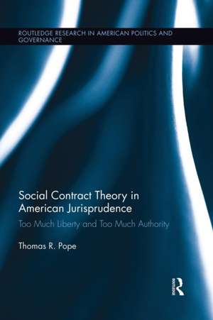 Social Contract Theory in American Jurisprudence: Too Much Liberty and Too Much Authority de Thomas R. Pope