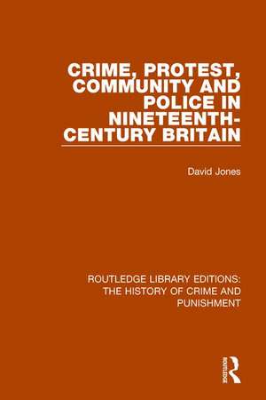 Crime, Protest, Community, and Police in Nineteenth-Century Britain de David Jones