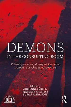 Demons in the Consulting Room: Echoes of Genocide, Slavery and Extreme Trauma in Psychoanalytic Practice de Adrienne Harris