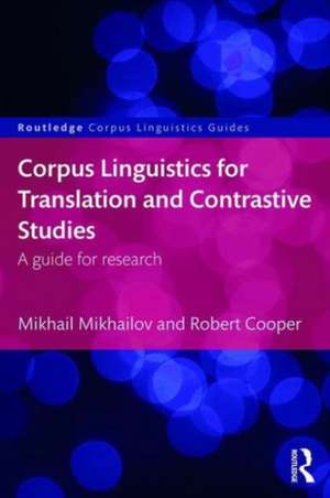 Corpus Linguistics for Translation and Contrastive Studies: A guide for research de Mikhail Mikhailov