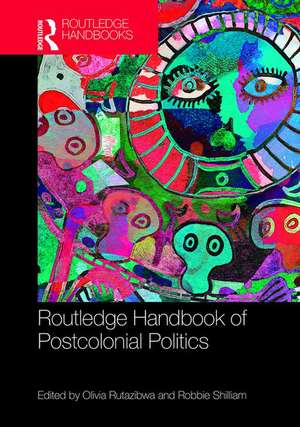 Routledge Handbook of Postcolonial Politics de Olivia U. Rutazibwa