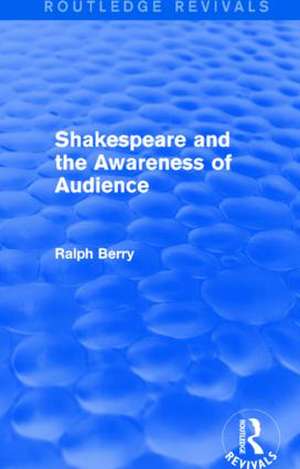 Shakespeare and the Awareness of Audience de Ralph Berry