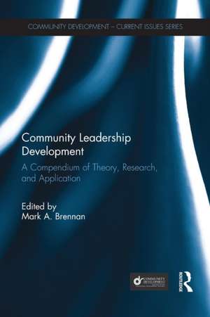 Community Leadership Development: A Compendium of Theory, Research, and Application de Mark A. Brennan