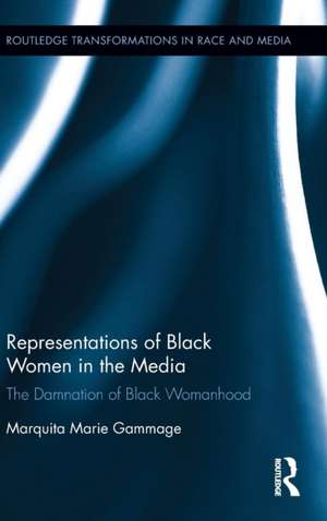 Representations of Black Women in the Media: The Damnation of Black Womanhood de Marquita Marie Gammage