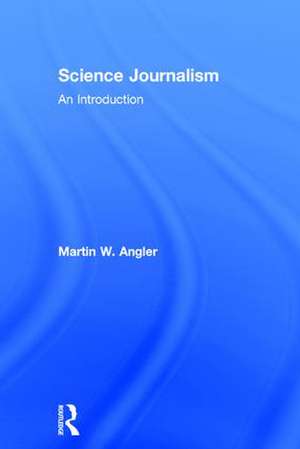 Science Journalism: An Introduction de Martin Angler