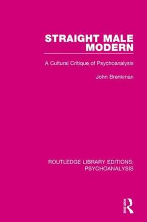 Straight Male Modern: A Cultural Critique of Psychoanalysis de John Brenkman