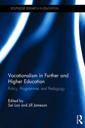 Vocationalism in Further and Higher Education: Policy, Programmes and Pedagogy de Sai Loo