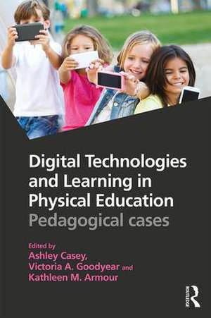 Digital Technologies and Learning in Physical Education: Pedagogical cases de Ashley Casey