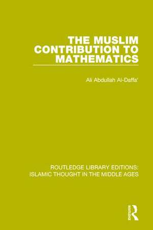 The Muslim Contribution to Mathematics de Ali Abdullah Al-Daffa'