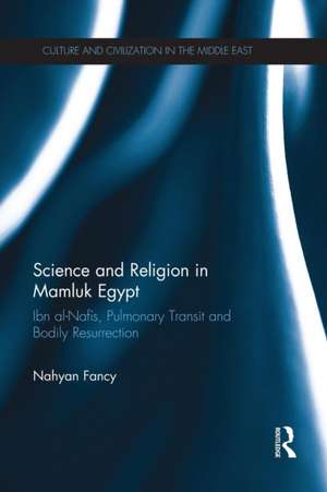 Science and Religion in Mamluk Egypt: Ibn al-Nafis, Pulmonary Transit and Bodily Resurrection de Nahyan Fancy