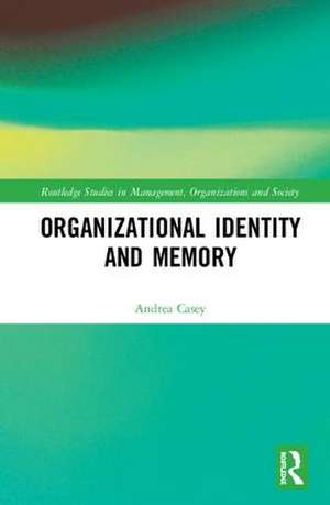 Organizational Identity and Memory: A Multidisciplinary Approach de Andrea Casey