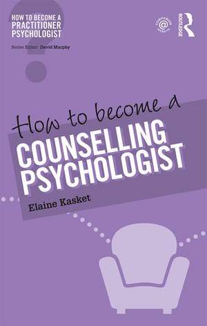 How to Become a Counselling Psychologist de Elaine Kasket