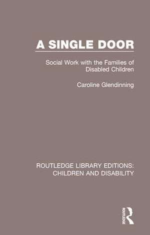 A Single Door: Social Work with the Families of Disabled Children de Caroline Glendinning