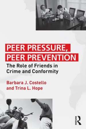 Peer Pressure, Peer Prevention: The Role of Friends in Crime and Conformity de Barbara J. Costello