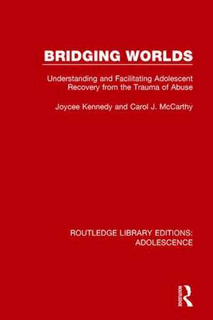 Bridging Worlds: Understanding and Facilitating Adolescent Recovery from the Trauma of Abuse de Joycee Kennedy