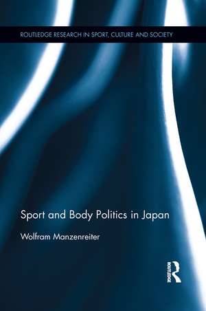 Sport and Body Politics in Japan de Wolfram Manzenreiter