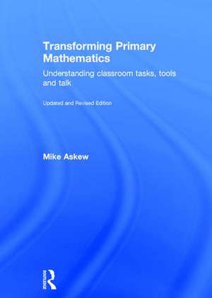 Transforming Primary Mathematics: Understanding classroom tasks, tools and talk de Mike Askew