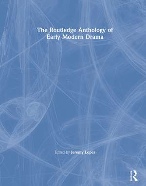 The Routledge Anthology of Early Modern Drama de Jeremy Lopez