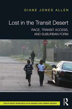 Lost in the Transit Desert: Race, Transit Access, and Suburban Form de Diane Jones Allen