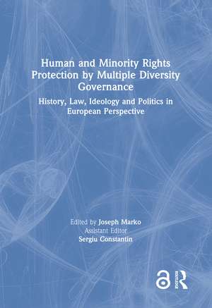 Human and Minority Rights Protection by Multiple Diversity Governance: History, Law, Ideology and Politics in European Perspective de Joseph Marko