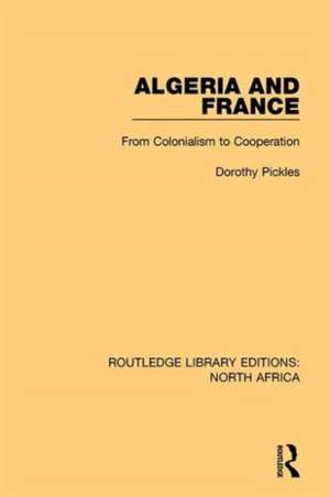 Algeria and France: From Colonialism to Cooperation de Dorothy Pickles