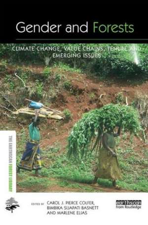 Gender and Forests: Climate Change, Tenure, Value Chains and Emerging Issues de Carol J. Pierce Colfer