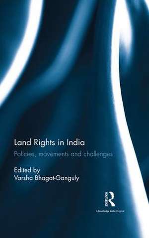 Land Rights in India: Policies, movements and challenges de Varsha Bhagat-Ganguly