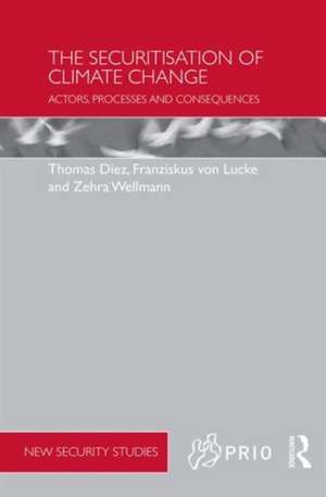 The Securitisation of Climate Change: Actors, Processes and Consequences de Thomas Diez