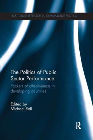 The Politics of Public Sector Performance: Pockets of Effectiveness in Developing Countries de Michael Roll