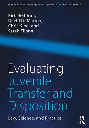 Evaluating Juvenile Transfer and Disposition: Law, Science, and Practice de Kirk Heilbrun