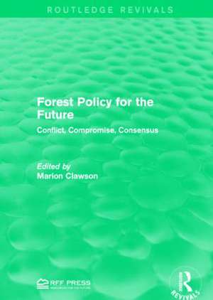 Forest Policy for the Future: Conflict, Compromise, Consensus de Marion Clawson