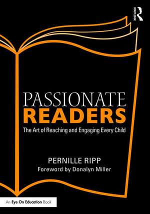 Passionate Readers: The Art of Reaching and Engaging Every Child de Pernille Ripp