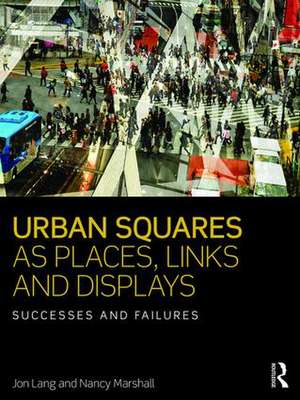 Urban Squares as Places, Links and Displays: Successes and Failures de Jon Lang