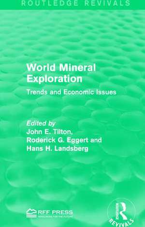 World Mineral Exploration: Trends and Economic Issues de John E. Tilton