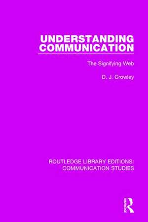 Understanding Communication: The Signifying Web de David Crowley