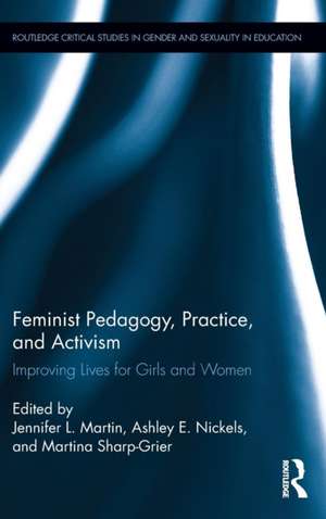 Feminist Pedagogy, Practice, and Activism: Improving Lives for Girls and Women de Jennifer Martin