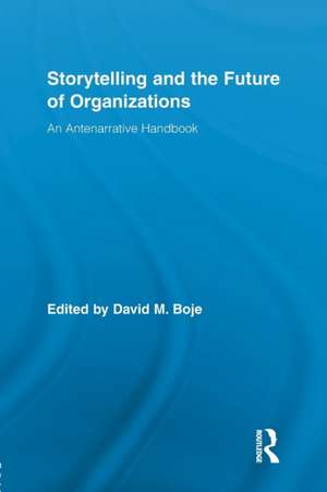 Storytelling and the Future of Organizations: An Antenarrative Handbook de David M. Boje