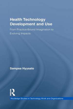 Health Technology Development and Use: From Practice-Bound Imagination to Evolving Impacts de Sampsa Hyysalo