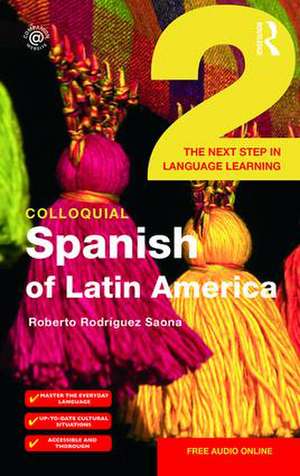 Colloquial Spanish of Latin America 2: The Next Step in Language Learning de Roberto Rodrìguez-Saona