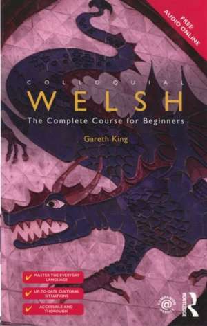 Colloquial Welsh: The Complete Course for Beginners de Gareth King