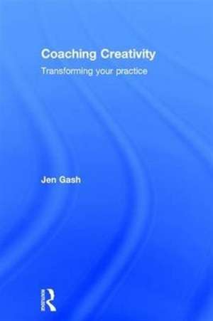 Coaching Creativity: Transforming your practice de Jen Gash